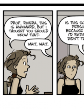 Comic: Prof Rivera, this is awkward but I thought you should know that ..."
