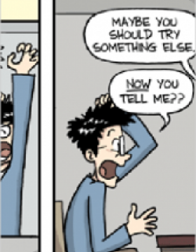 Comic: Maybe you should try something else.